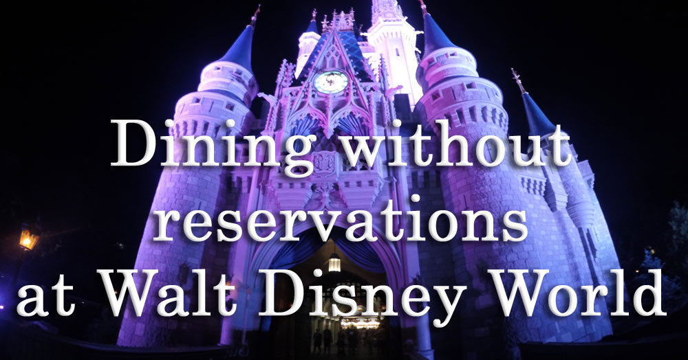 Dining withou reservations at Walt Disney World